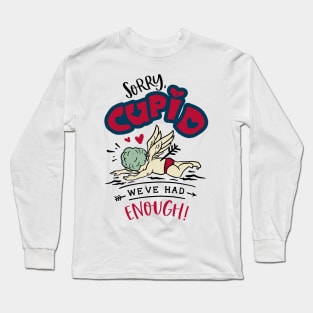 Sorry Cupid We Have Had Enough Long Sleeve T-Shirt